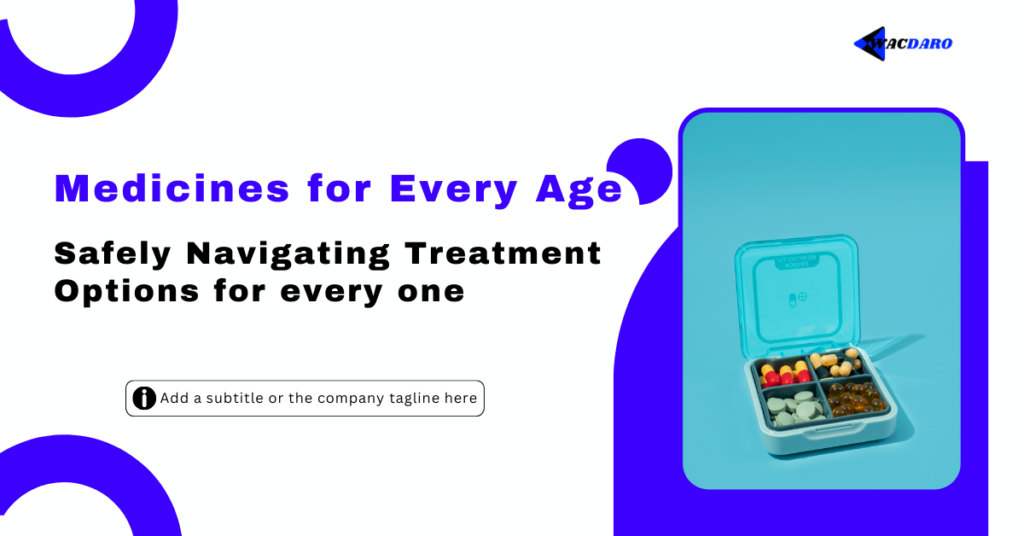 Medicines For Every Age Safely Navigating Treatment Options-