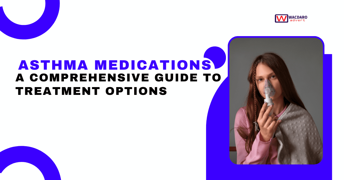 Asthma Medications: A Comprehensive Guide to Treatment Options