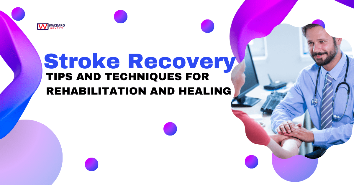 Stroke Recovery: Tips and Techniques for Rehabilitation and Healing