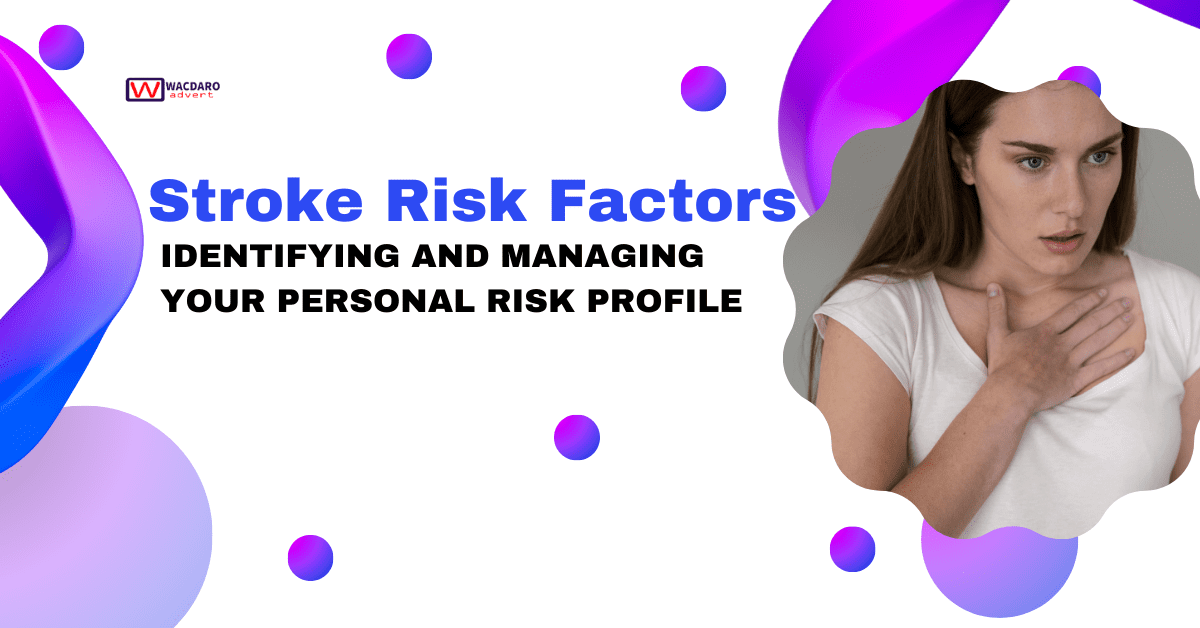 Stroke Risk Factors : Identifying and Managing Your Personal Risk Profile 0ne